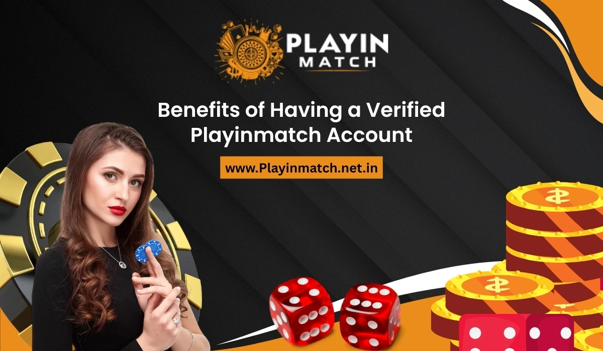 Benefits of Having a Verified Playinmatch Account