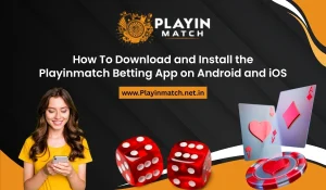 How To Download and Install the Playinmatch Betting App on Android and iOS