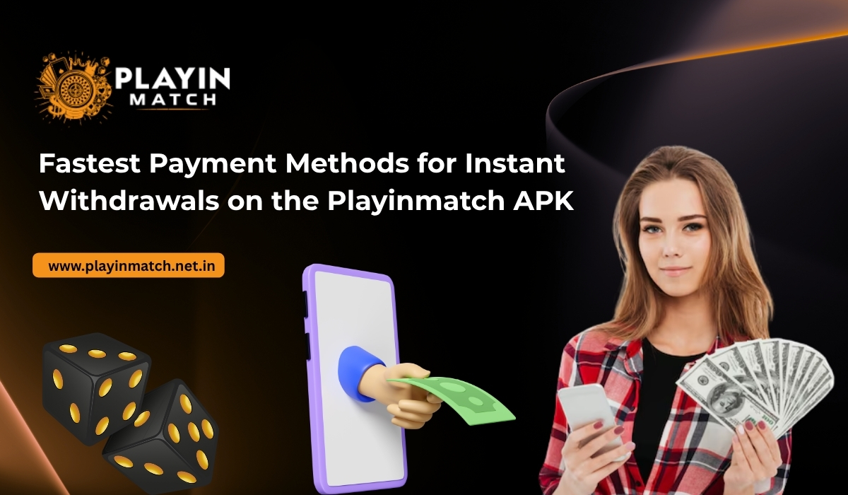 Fastest Payment Methods for Instant Withdrawals on the Playinmatch APK