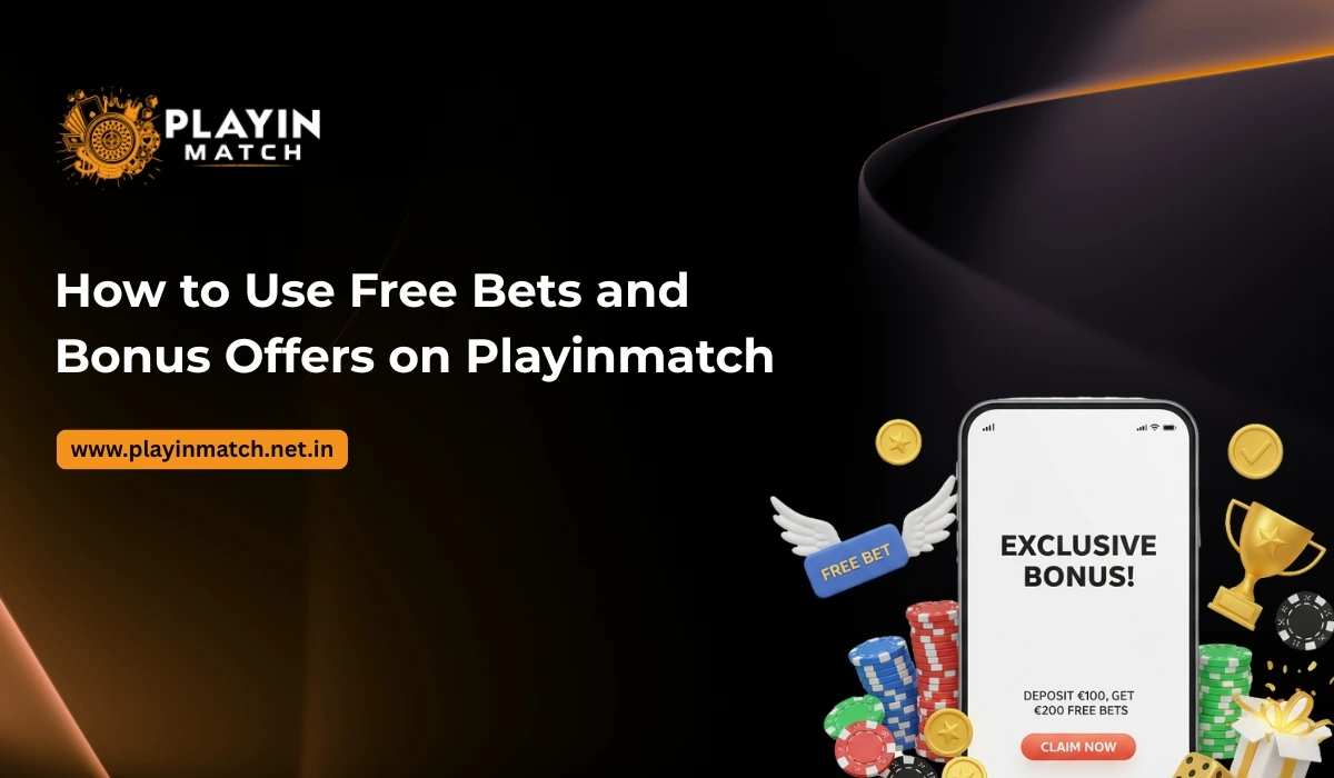 How to Use Free Bets and Bonus Offers on Playinmatch