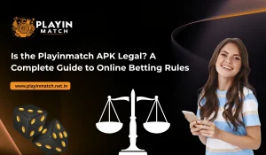 Is the Playinmatch APK Legal A Complete Guide to Online Betting Rules