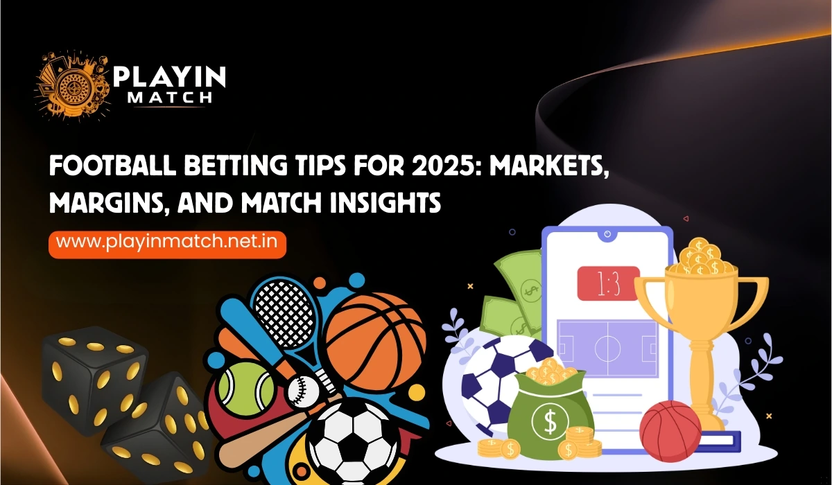 Football Betting Tips for 2025_ Markets, Margins, and Match Insights