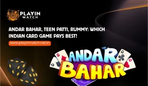 Andar Bahar, Teen Patti, Rummy_ Which Indian Card Game Pays Best Playinmatch Analysis