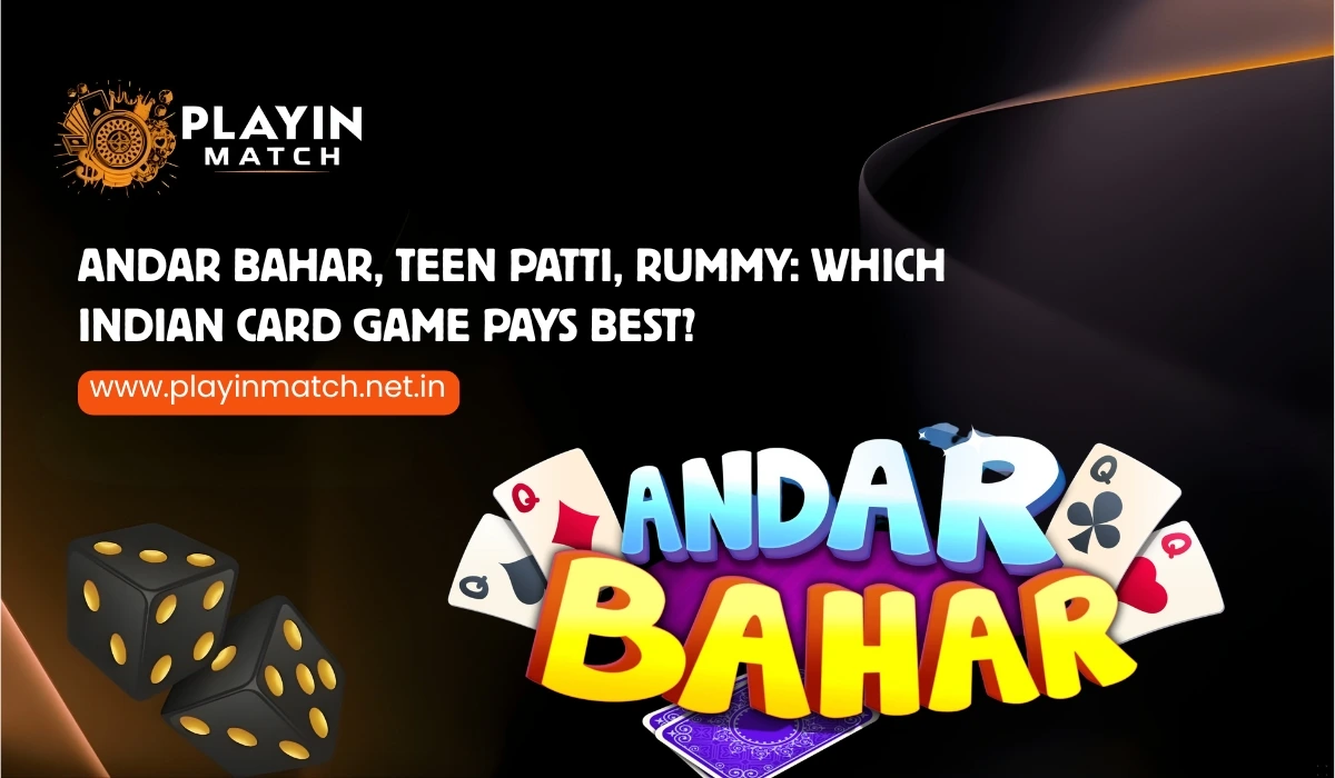 Andar Bahar, Teen Patti, Rummy_ Which Indian Card Game Pays Best Playinmatch Analysis